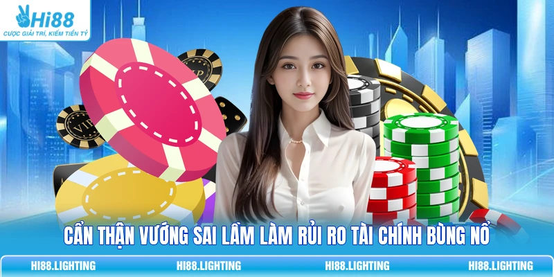 Cách Quản Lý Ngân Sách - Chia Tiền Theo Nhóm Dễ Kiểm Soát 4 Cẩn thận vướng sai lầm làm rủi ro tài chính bùng nổ