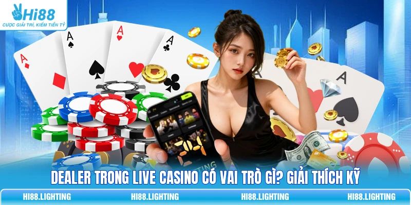 Dealer Trong Live Casino Có Vai Trò Gì? Giải Thích Kỹ 6 Dealer Trong Live Casino Có Vai Trò Gì? Giải Thích Kỹ