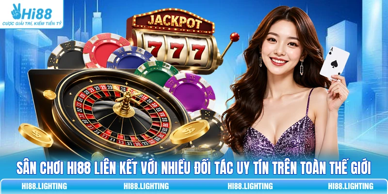 Casino - Trải Nghiệm Không Gian Cá Cược Đẳng Cấp Tại HI88 3 Sân chơi HI88 liên kết với nhiều đối tác uy tín trên toàn thế giới