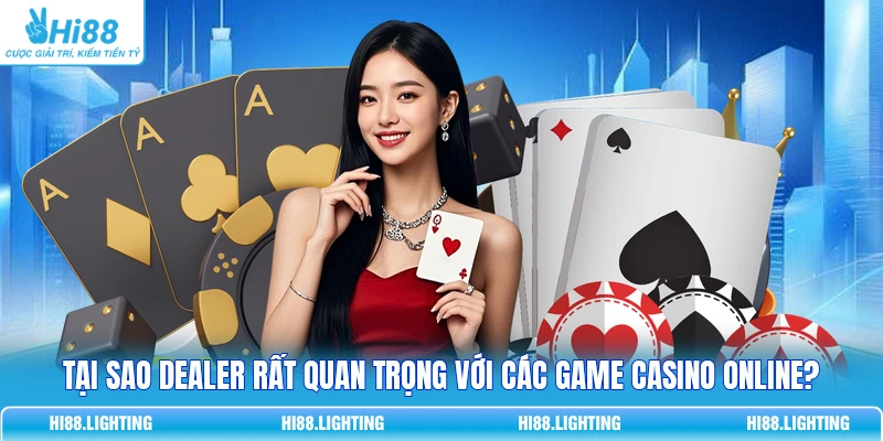 Dealer Trong Live Casino Có Vai Trò Gì? Giải Thích Kỹ 3 Tại sao dealer rất quan trọng với các game casino online?