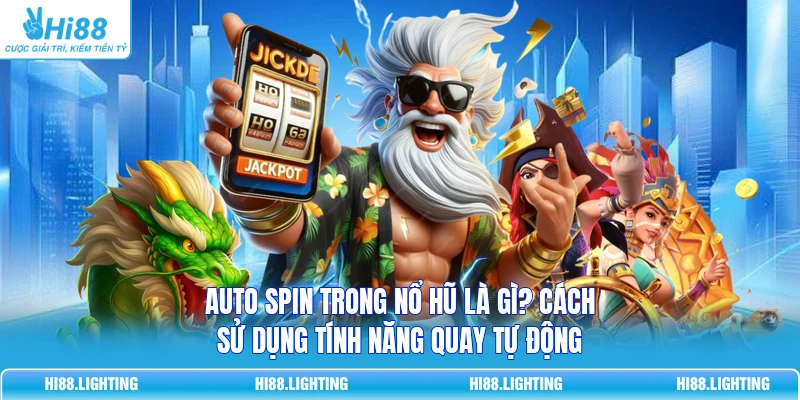 Auto Spin Trong Nổ Hũ Là Gì? Cách Sử Dụng Tính Năng Tự Động 1 Auto Spin Trong Nổ Hũ Là Gì? Cách Sử Dụng Tính Năng Tự Động