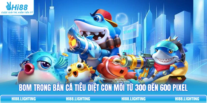 Tìm Hiểu Chi Tiết Bom Trong Bắn Cá Hoạt Động Như Thế Nào? 3 Bom trong bắn cá tiêu diệt con mồi từ 300 đến 600 pixel