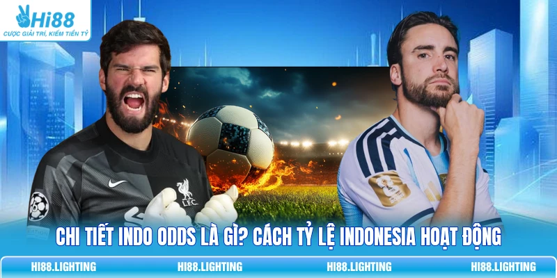 Chi Tiết Indo Odds Là Gì? Cách Tỷ Lệ Indonesia Hoạt Động 3 Chi Tiết Indo Odds Là Gì? Cách Tỷ Lệ Indonesia Hoạt Động