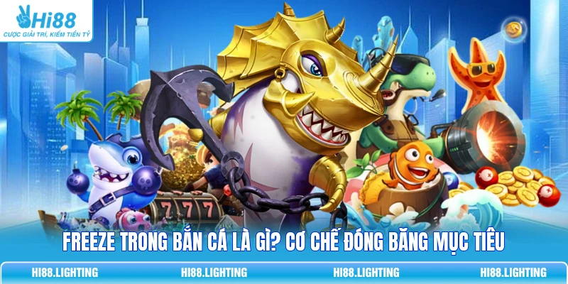 Freeze Trong Bắn Cá Là Gì? Cơ Chế Đóng Băng Mục Tiêu 3 Freeze Trong Bắn Cá Là Gì? Cơ Chế Đóng Băng Mục Tiêu
