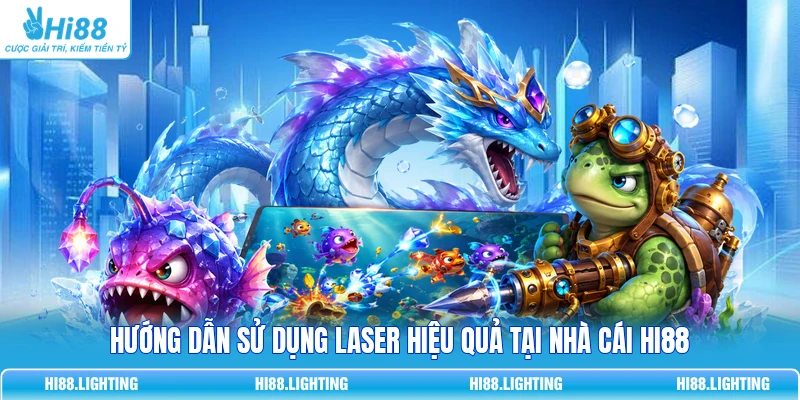 Laser Trong Bắn Cá Là Gì? Đặc Điểm Chi Tiết Của Vũ Khí Laser 4 Hướng dẫn sử dụng Laser hiệu quả tại nhà cái HI88