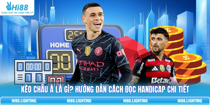 Kèo Châu Á Là Gì? Hướng Dẫn Cách Đọc Handicap Chi Tiết 9 Kèo Châu Á Là Gì? Hướng Dẫn Cách Đọc Handicap Chi Tiết