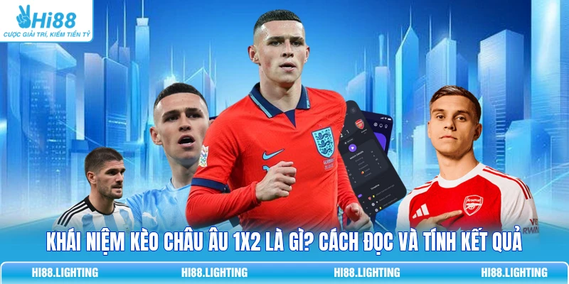 Khái Niệm Kèo Châu Âu 1X2 Là Gì? Cách Đọc Và Tính Kết Quả 8 Khái Niệm Kèo Châu Âu 1X2 Là Gì? Cách Đọc Và Tính Kết Quả