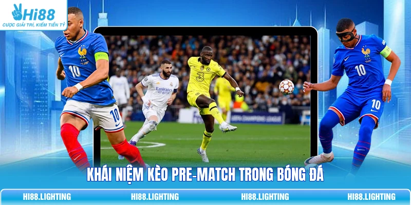 Kèo Pre-Match Là Gì? Cách Đặt Cược Trước Trận Đấu Bóng Đá 2 Khái niệm kèo pre-match trong bóng đá