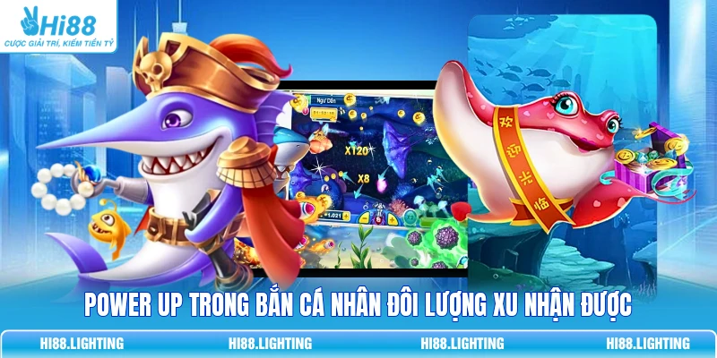 Power Up Trong Bắn Cá Là Gì? Các Dạng Tăng Sức Mạnh Phù Hợp 3 Power Up trong bắn cá nhân đôi lượng xu nhận được